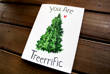Load image into Gallery viewer, You Are Treerrific Card