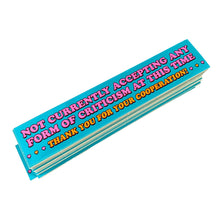 Load image into Gallery viewer, Not Accepting Criticism At This Time Vinyl Sticker
