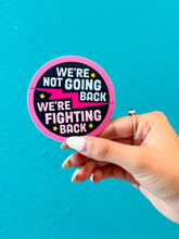 Load image into Gallery viewer, We're Not Going Back, We're Fighting Back - Kamala Sticker
