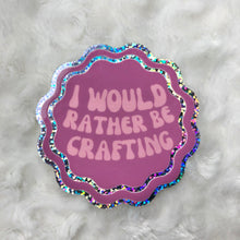 Load image into Gallery viewer, craft-I’d Rather Be Crafting Sticker

