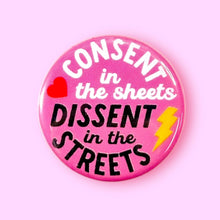 Load image into Gallery viewer, Consent in the Sheets, Dissent in the Streets Button/Magnet: Magnet / 1.25"
