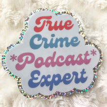 Load image into Gallery viewer, True Crime Podcast Expert Sticker

