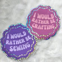 Load image into Gallery viewer, craft-I’d Rather Be Crafting Sticker
