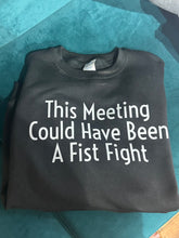 Load image into Gallery viewer, This meeting could have been a fist fight crewneck sweatshirt
